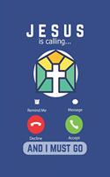 Jesus Is Calling And I Must Go: Lined Notebook