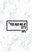 You Had Me at Let's Sail