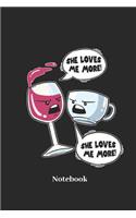 She Loves Me More! Notebook: Liniertes Notizbuch Für Wein, Rotwein Und Kaffee Fans - Notizheft Klatte Für Männer, Frauen Und Kinder