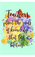 Teachers Plant the Seeds of Knowledge That Last a Lifetime