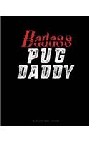 Badass Pug Daddy: Blank Sheet Music - 12 Staves(1381 Blank Sheet Music - 12 Staves)