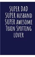 Super Dad Super Husband Super Awesome Train Spotting Lover