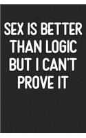 Sex Is Better Than Logic But I Can't Prove It