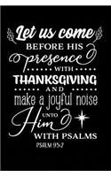 Let Us Come Before His Presence with Thanksgiving and Make a Joyful Noise Unto Him With Psalms