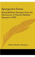 Spurgeon's Gems: Being Brilliant Passages from the Discourses of Charles Haddon Spurgeon (1859)