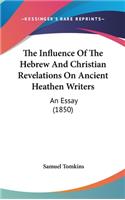 The Influence Of The Hebrew And Christian Revelations On Ancient Heathen Writers