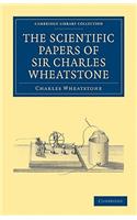 Scientific Papers of Sir Charles Wheatstone