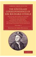 The Epistolary Correspondence of Sir Richard Steele: Including his Familiar Letters to his Wife and Daughters, to Which Are Prefixed, Fragments of Three Plays, Two of Them Undoubtedly Steele's, the Thi(Cambridge Library Collection - Literary Studies)