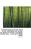 An Historical Account of the Great Level of the Fens: Called Bedford Level, and Other Fens, Marshes