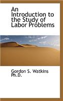 An Introduction to the Study of Labor Problems