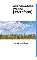 Ausgewahlte Werke [Microform]