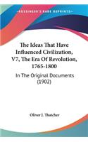 Ideas That Have Influenced Civilization, V7, The Era Of Revolution, 1765-1800