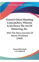 Greene's Ghost Haunting Conycatchers, Wherein Is Set Down The Art Of Humoring, Etc.