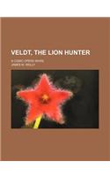 Veldt, the Lion Hunter; A Comic Opera Whirl