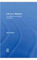 Life as a Weapon