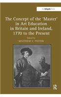 The Concept of the 'Master' in Art Education in Britain and Ireland, 1770 to the Present