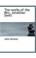 The Works of the REV. Jonathan Swift