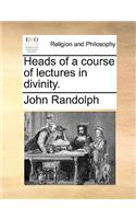 Heads of a Course of Lectures in Divinity.