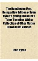 The Hambledon Men, Being a New Edition of John Nyren's 'Young Cricketer's Tutor' Together with a Collection of Other Matter Drawn from Various