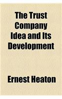 The Trust Company Idea and Its Development