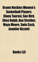 Uconn Huskies Women's Basketball Players: Diana Taurasi, Sue Bird, Shea Ralph, Ann Strother, Maya Moore, Swin Cash, Jennifer Rizzotti