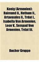 Knig (Armenien): Raimund II., Hethum II., Artavasdes II., Trdat I., Isabella Von Armenien, Leon V., Sempad Von Armenien, Trdat III.