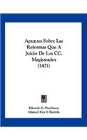 Apuntes Sobre Las Reformas Que A Juicio De Los CC. Magistrados (1871)