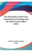 Der Hrotsuitha Gedicht Uber Gandersheims Grundung Und Die Thaten Kaiser Oddo I (1891): (German)