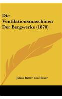 Die Ventilationsmaschinen Der Bergwerke (1870)