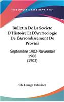 Bulletin de la Societe d'Histoire Et d'Archeologie de l'Arrondissement de Provins