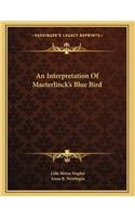 An Interpretation Of Maeterlinck's Blue Bird