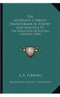 Alternate Current Transformer in Theory and Practice V1 the Alternate Current Transformer in Theory and Practice V1: The Induction of Electric Currents (1894) the Induction of Electric Currents (1894)