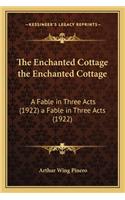 Enchanted Cottage the Enchanted Cottage: A Fable in Three Acts (1922) a Fable in Three Acts (1922)