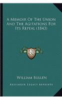 A Memoir Of The Union And The Agitations For Its Repeal (1843): (English)