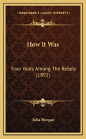 How It Was: Four Years Among The Rebels (1892)(English)