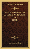 What Is Presbyterian Law as Defined by the Church Courts? (1882)