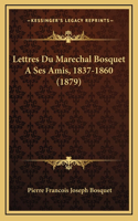 Lettres Du Marechal Bosquet A Ses Amis, 1837-1860 (1879)
