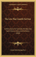 The Love That Casteth Out Fear: Sinfonia Sacra For Contralto And Bass Soli, Semi-Chorus, Chorus, And Orchestra (1904)(French)