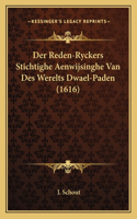Der Reden-Ryckers Stichtighe Aenwijsinghe Van Des Werelts Dwael-Paden (1616)