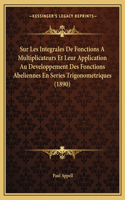 Sur Les Integrales De Fonctions A Multiplicateurs Et Leur Application Au Developpement Des Fonctions Abeliennes En Series Trigonometriques (1890)