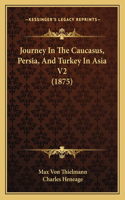 Journey In The Caucasus, Persia, And Turkey In Asia V2 (1875)