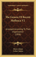The Genera Of Recent Mollusca V2: Arranged According To Their Organization (1858)(English)