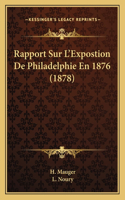 Rapport Sur L'Expostion De Philadelphie En 1876 (1878): (French)