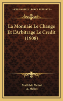 La Monnaie Le Change Et L'Arbitrage Le Credit (1908)