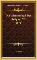 Die Wissenschaft Der Religion V2 (1871)