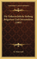 Volkerrechtliche Stellung Bulgariens Und Ostrumeliens (1903)