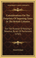 Considerations On The Propriety Of Imposing Taxes In The British Colonies