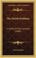 The Drink Problem: A Series Of Four Lectures (1888)