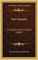 Two Irelands: Or Loyalty Versus Treason (1884)