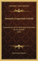 Danmarks Geognostiske Forhold: Forsaavidt Som De Ere Afhaengige Af Dannelser, Der Ere Sluttede (1835)